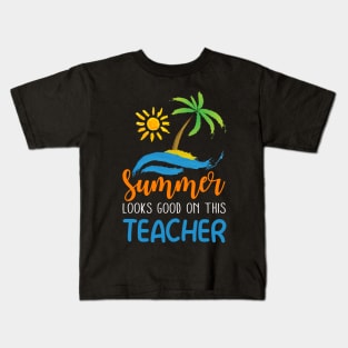 Summer Looks Good On This Teacher Kids T-Shirt